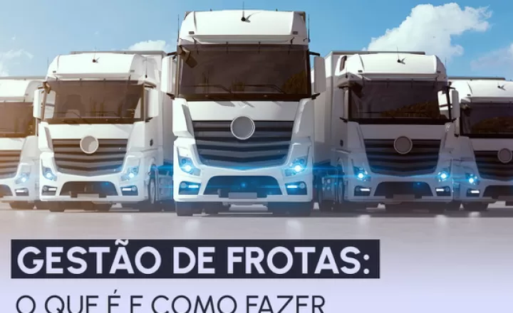 Gestão de frotas: O que é e como fazer