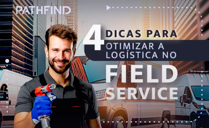 4 Dicas para otimizar a logística no Field Service