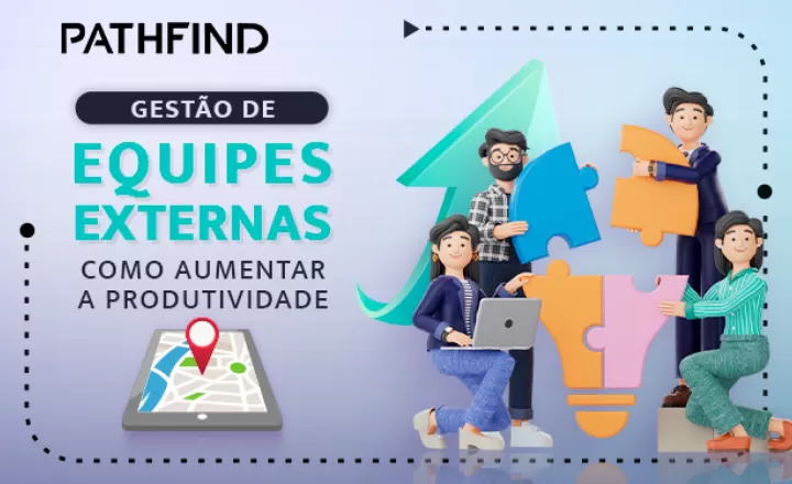 Gestão de Equipes Externas: como aumentar a produtividade