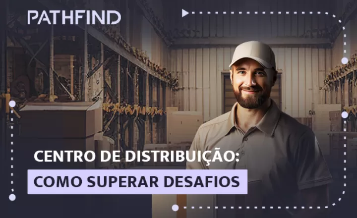 Centro de Distribuição: como superar desafios