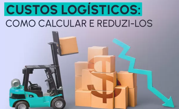 imagem do blog Custos logísticos: Como calcular e reduzi-los